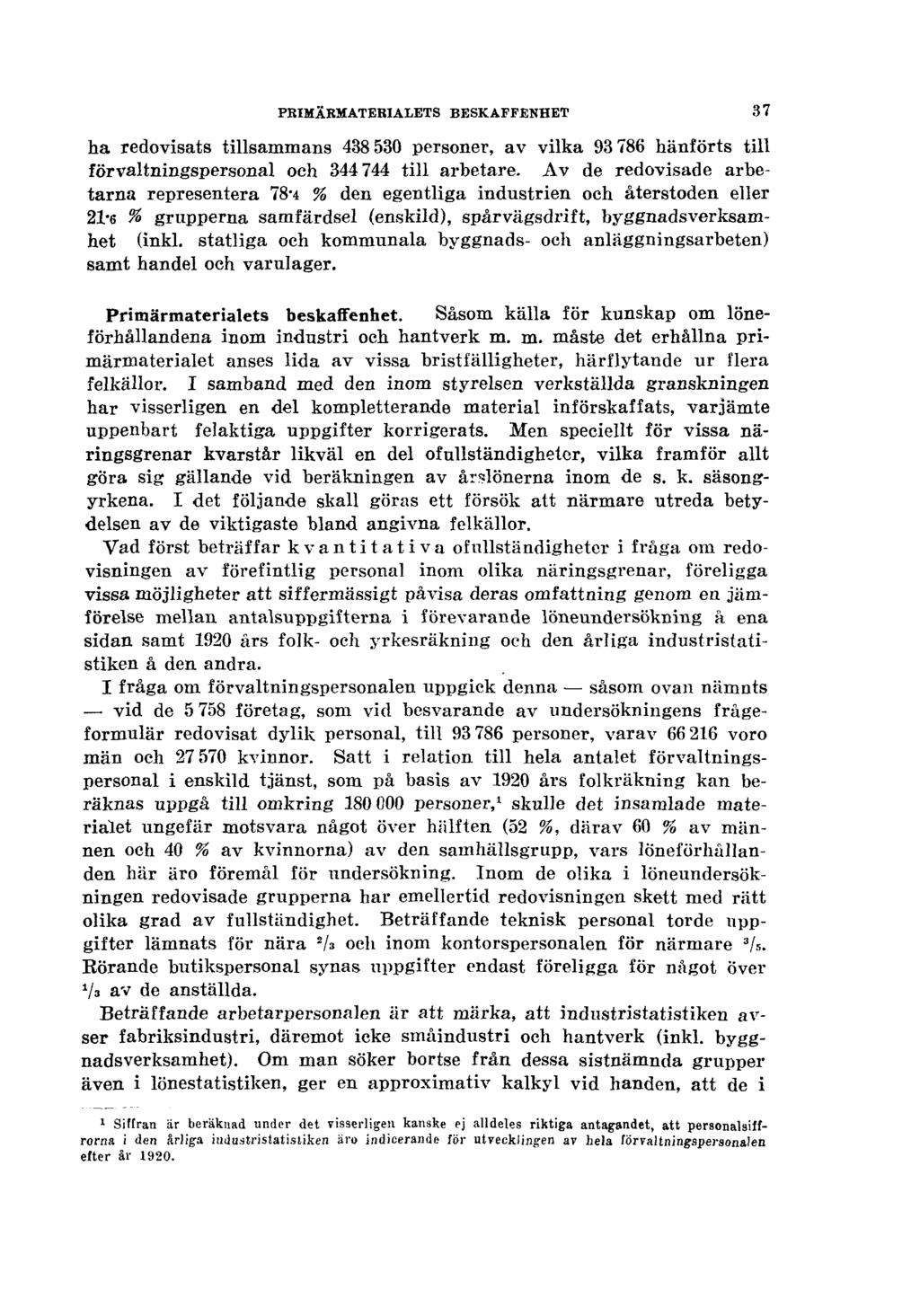 PRIMÄRMATERIALETS BESKAFFENHET ha redovisats tillsammans 438 530 personer, av vilka 93 786 hänförts till förvaltningspersonal och 344 744 till arbetare.