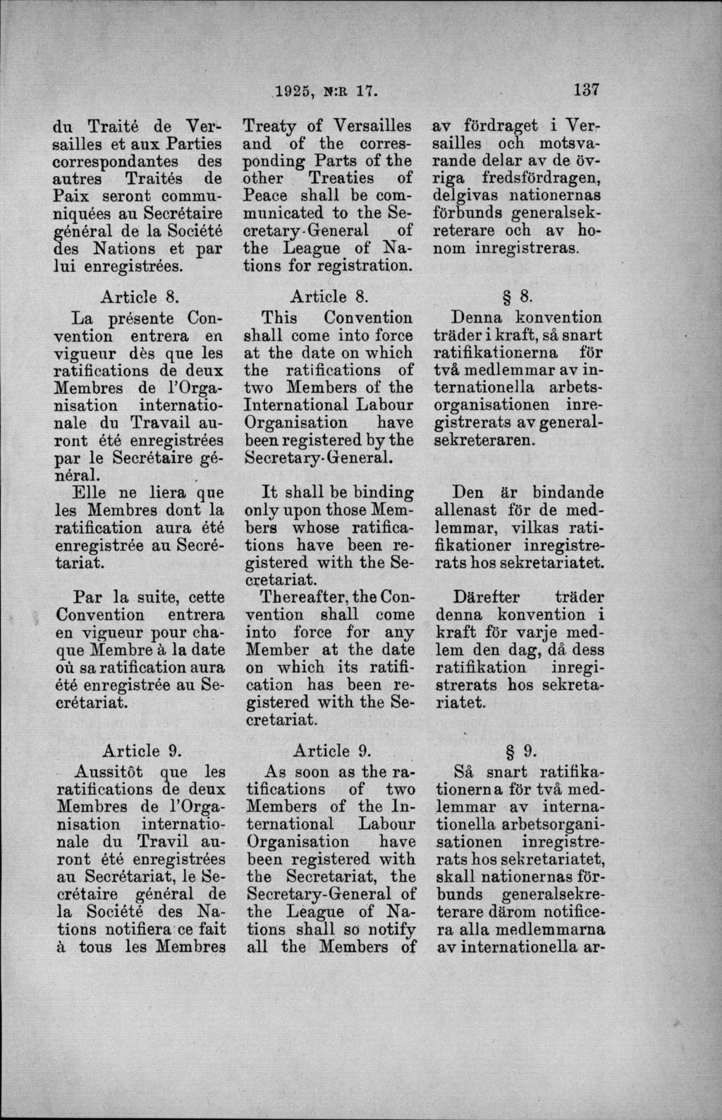 du T raité de Versailles et aux Parties correspondantes des autres Traités de Paix seront communiquées au Secrétaire général de la Société des Nations et par lu i enregistrées. A r ti cl e 8.