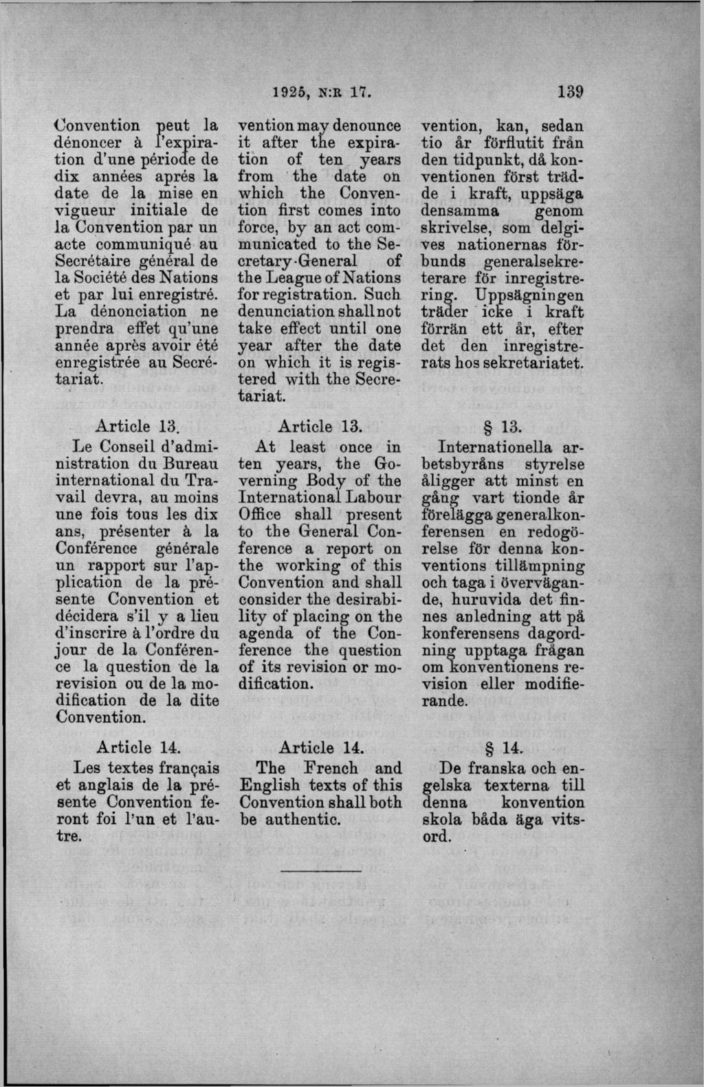 Convention peut la dénoncer ä Pexpiration (Tune période de dix années aprés la date de la mise en vigueur initiale de la Convention par un aete communiqué au Secrétaire général de la Société des
