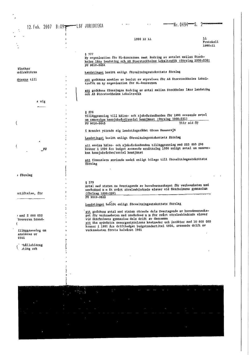 12. Feb, 2007 8..09r LSF JURIDU.KA Nr, 0494-3. 2-2 1990 12 11 /1 Protokoll 1990:11 Winther mdirektörtn; Interns till a tig $ 577 fly organisation för St-koncernen tamt ändring gy nvtalet mellan Stock.