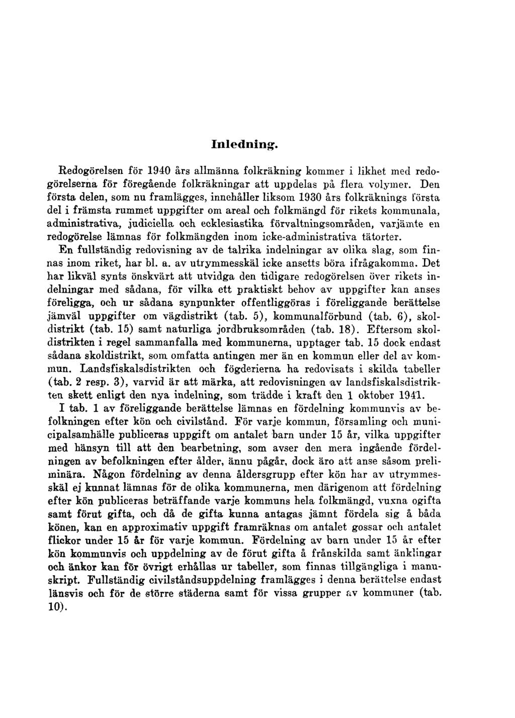 Inledning. Redogörelsen för 1940 års allmänna folkräkning kommer i likhet med redogörelserna för föregående folkräkningar att uppdelas på flera volymer.