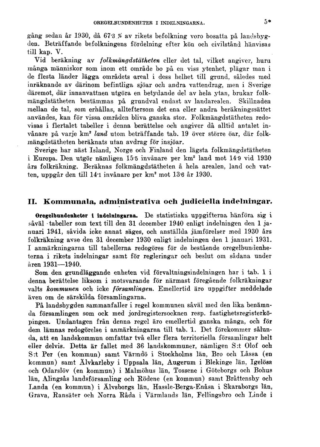 OREGELBUNDENHETER I INDELNINGARNA. 5* gång sedan år 1930, då 67'3 % av rikets befolkning voro bosatta på landsbygden. Beträffande befolkningens fördelning efter kön och civilstånd hänvisas till kap.