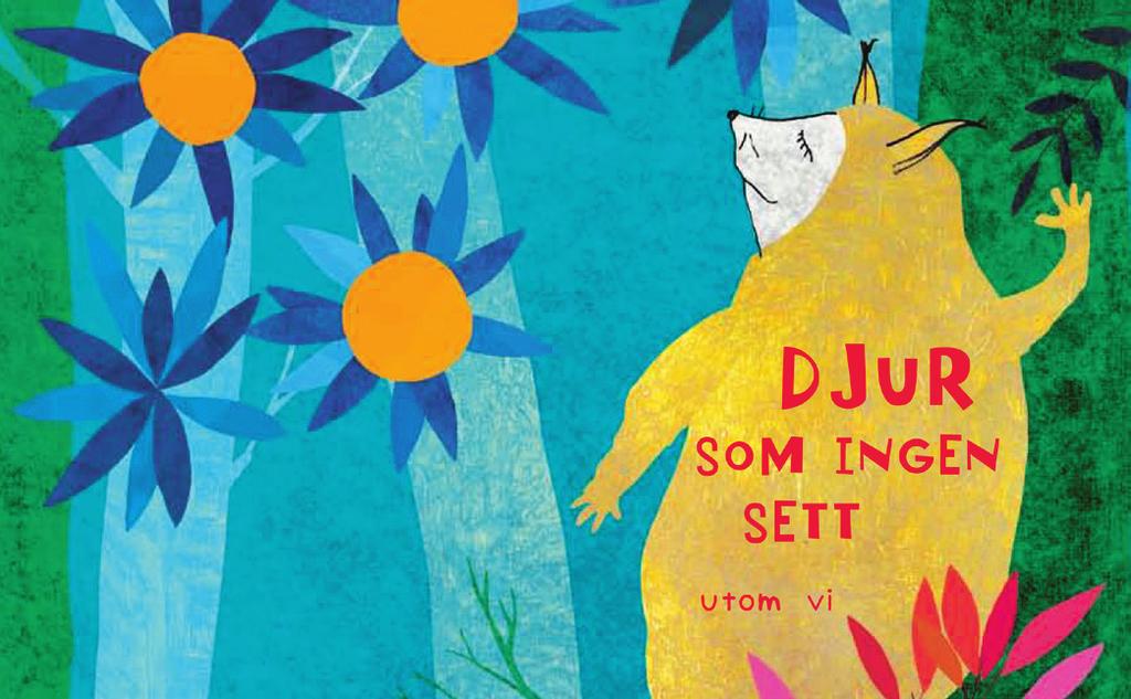 3-6 ÅR Bildmuseet och Brytiga böcker: DJUR SOM INGEN SETT UTOM VI Intill utställningen om årets svenska bilderbok, utforskar vi bokens tema med lek och