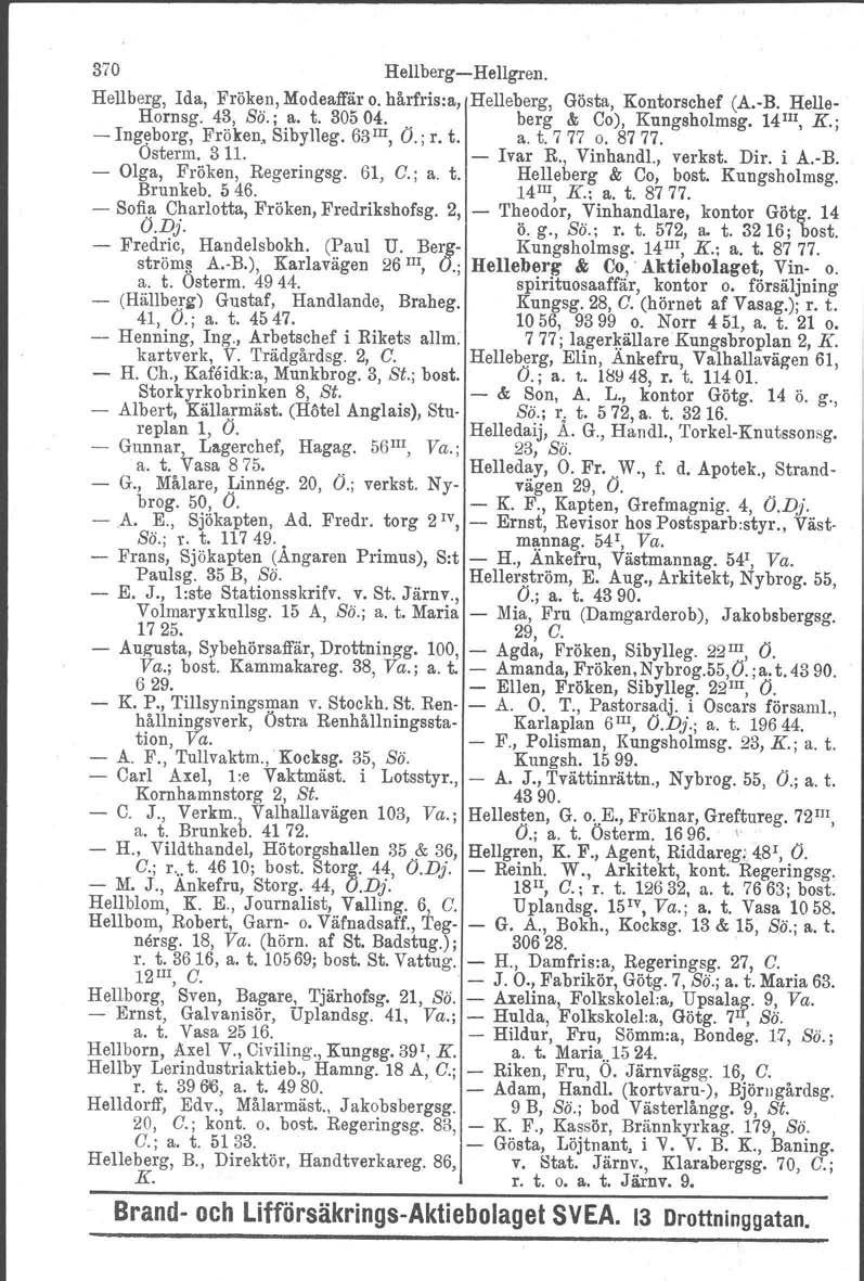 370 HellbergHellgren. Hellberg, Ida, Fröken, Modeaffär o. hårfris:a, Helleberg. Gösta, Kontorschef (A.B. Helle Hornsg. 43, So.: a. t. 30504.. berg & Co), Kungsholmsg. 14III, K.