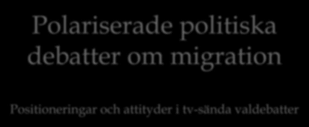 Polariserade politiska debatter om migration Positioneringar och attityder i tv-sända