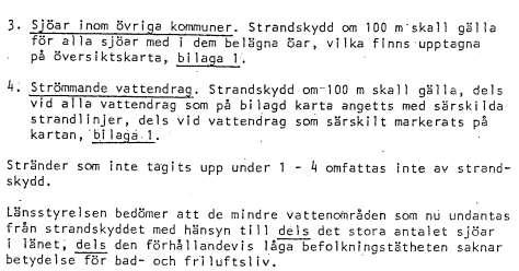 undantag för områden som uppenbart saknar allemansrättslig betydelse. Flera länsstyrelser i landet använde denna paragraf och formulerade undantag från bestämmelserna om generellt strandskydd.