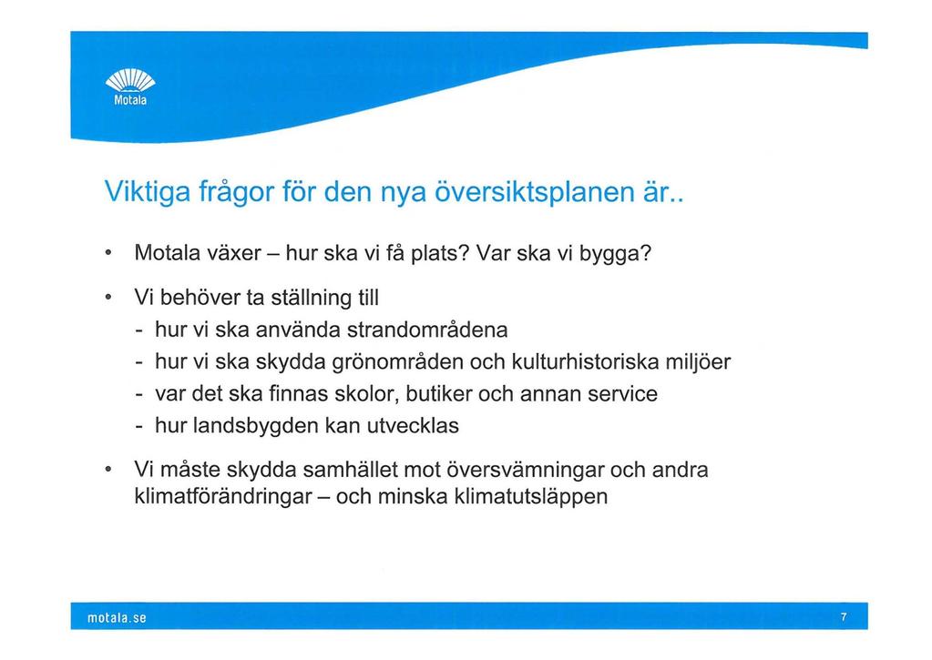 Motala Viktiga frågor för den nya översiktsplanen är.. Motala växer - hur ska vi få plats? Var ska vi bygga?