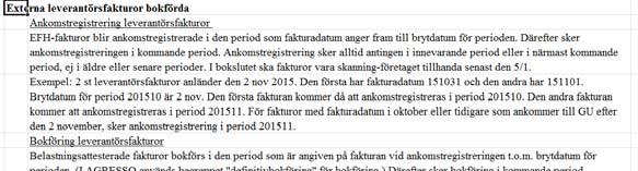 juni Tertialbokslut per 31 augusti (T2) Årsbokslut per 31 december Som stöd för uppföljningsarbetet