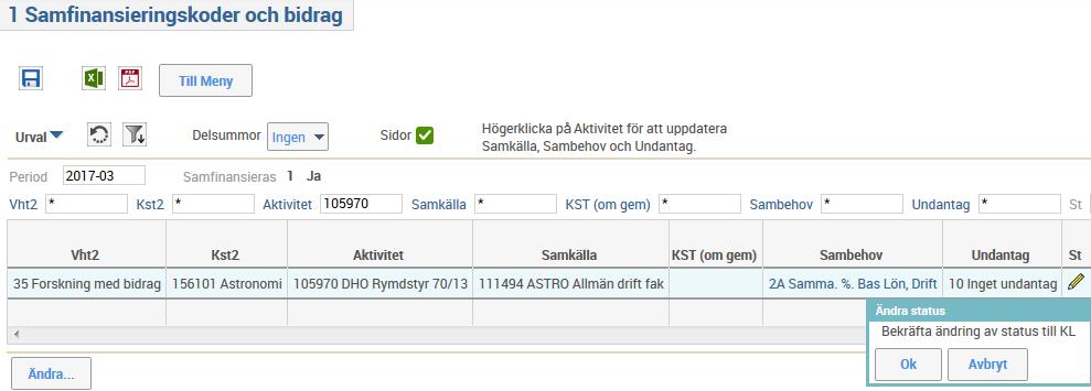 8 Nu får aktiviteten ett hänglås, och en anteckning i kolumn Ändrad av: När du markerar ikonen i Ändrad av-kolumnen visas vem som ändrat status och när: För att samfinansiering ska beräknas och