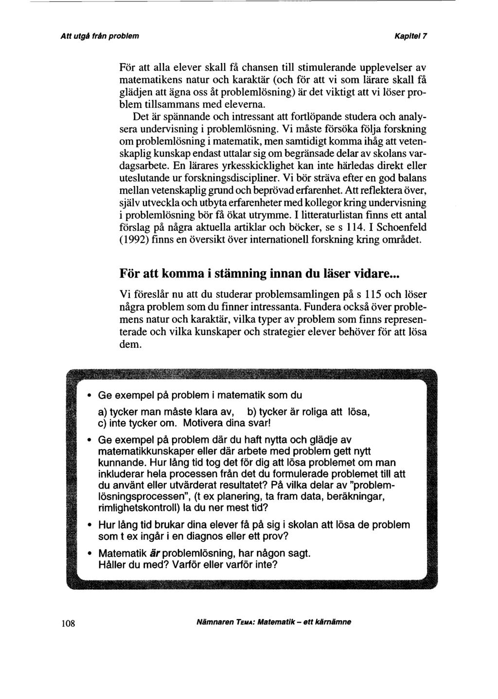 För att alla elever skall få chansen till stimulerande upplevelser av matematikens natur och karaktär (och för att vi som lärare skall få glädjen att ägna oss åt problemlösning) är det viktigt att vi