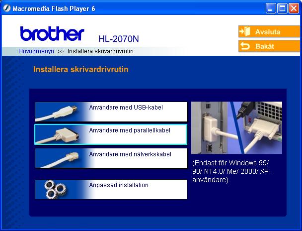 Steg 2 För användare av parallellkabel (till HL-2040/2070N) Ansluta skrivaren till datorn och installera drivrutinen 1 Klicka på Installera skrivardrivrutin på menyskärmen 5 Läs noga igenom