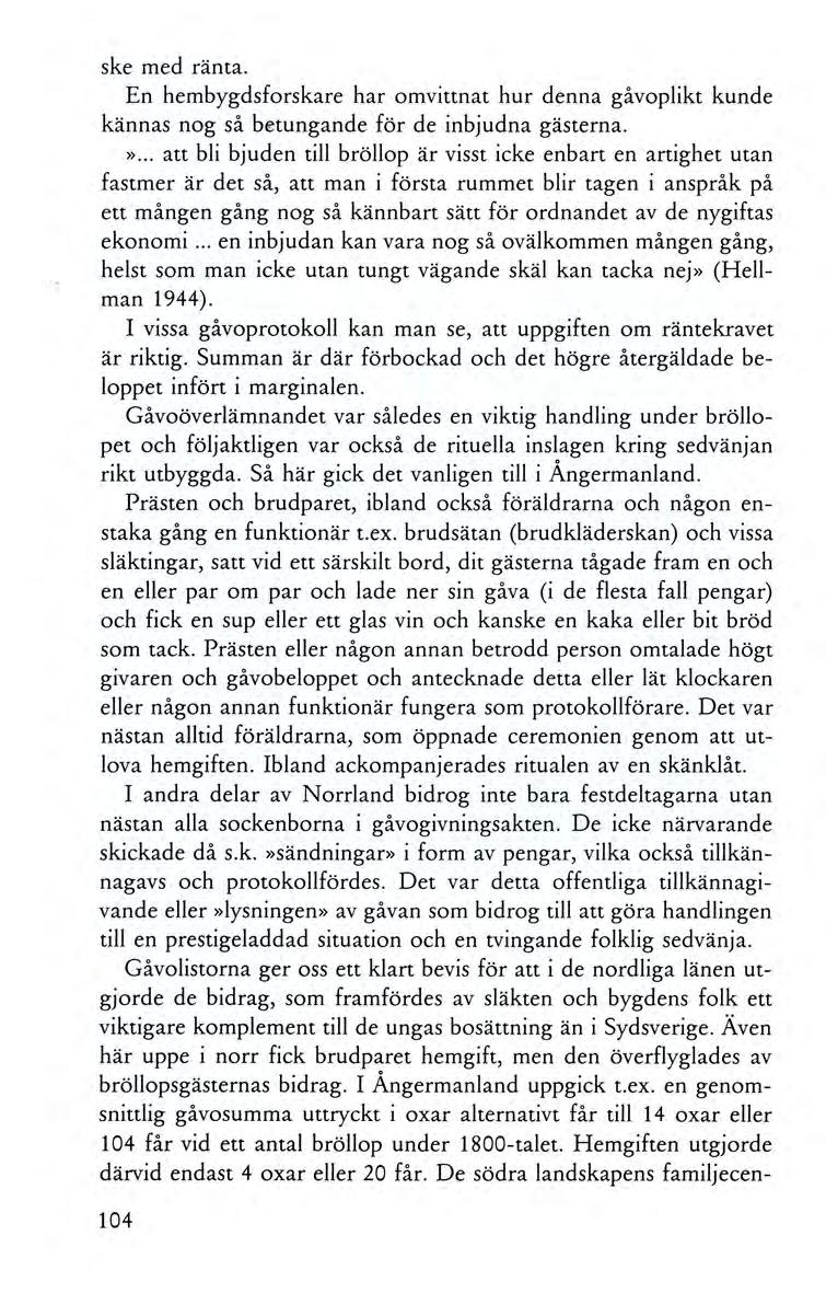 ske med ränta. En hembygdsforskare har omvittnat hur denna gåvoplikt kunde kännas nog så b<nungande för de inbjudna gästerna.».