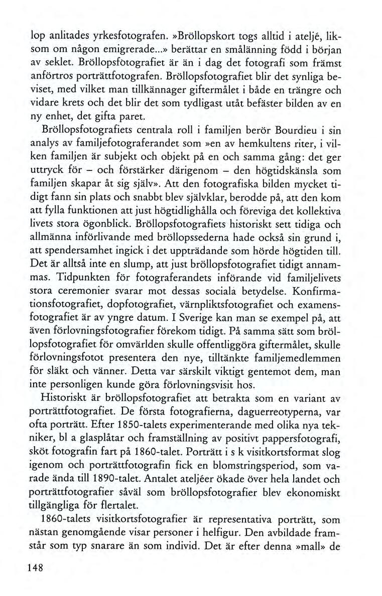 lop anlitades yrkesfotografen.»bröllopskort togs alltid i atelje, liksom om någon emigrerade...» berättar en smålänning född i början av seklet.