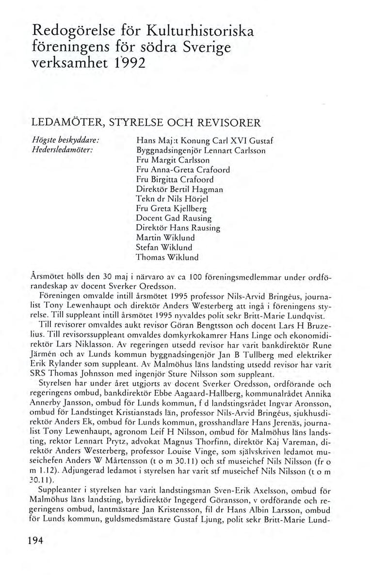 Redogörelse för Kulturhistoriska föreningens för södra Sverige verksamhet f99 2 LEDAMÖTER, STYRELSE OCH REVISORER Högste beskyddare: H edersledamöter: H a ns Maj :t Konung Carl XVI Gustaf