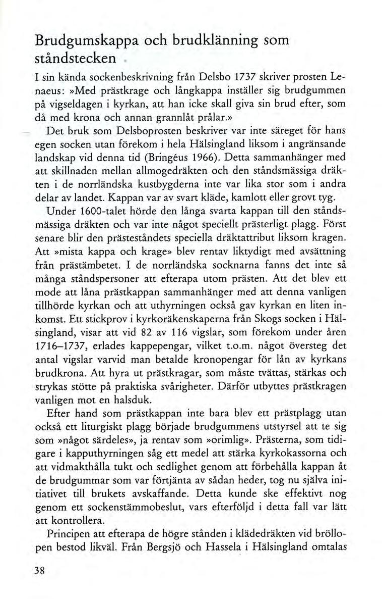 Brudgumskappa och brudklänning som ståndstecken, I sin kända sockenbeskrivning från Delsbo 1737 skriver prosten Lenaeus:»Med prästkrage och långkappa inställer sig brudgummen på vigseldagen i kyrkan,