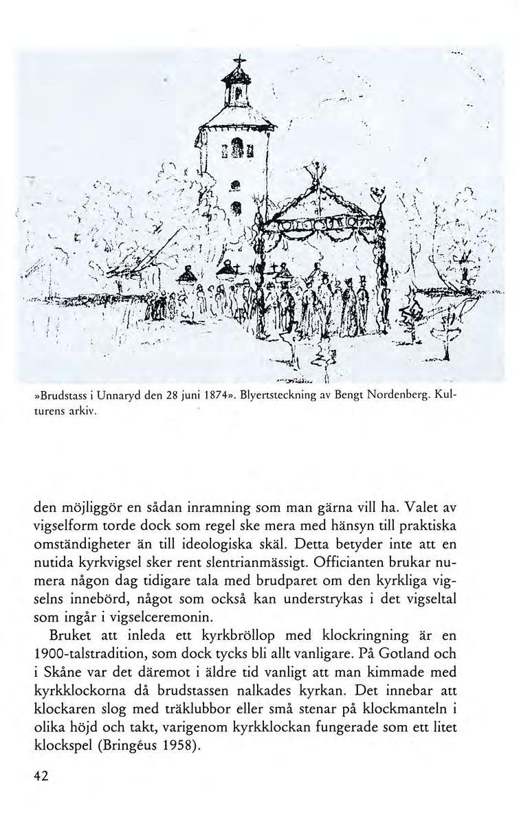 t.~ '. ~i.. _,.'.. <.: 1, '.~, "t :.1 :... ~...»Brudstass i Unnaryd den 28 juni 1874». Blyemteckning av Bengt Nordenberg. Kulturens arkiv. den möjliggör en sådan inramning som man gärna vill ha.