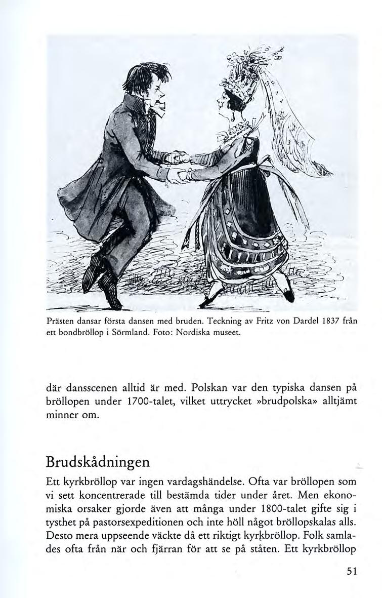 Prästen dansar första dansen med bruden. Teckning av Fritz von Dardel 1837 från ett bondbröllop i Sörmland. Foto: Nordiska museet. där dansscenen alltid är med.