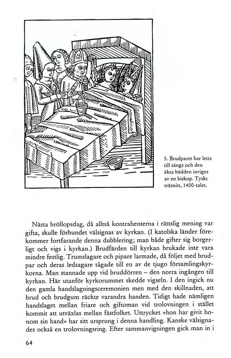 5. Brudparet har letts till sängs och den äkta bädden inviges av en biskop. Tyskt träsnitt, 1400-talet.