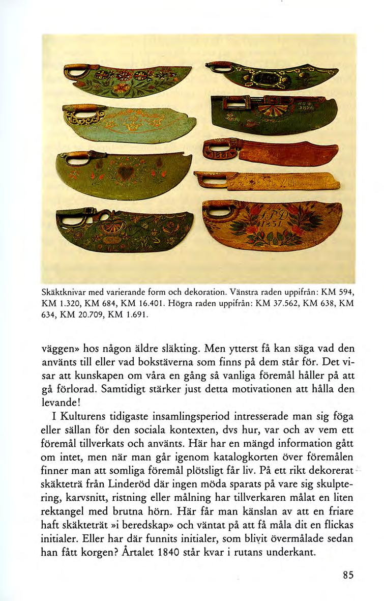 . - ~ -. ' -,... ~. ' ' -.- -- - Skäktknivar med varierande form och dekoration. Vänstra raden uppifrån: KM 594, KM 1.320, KM 684, KM 16.401. Högra raden uppifrån: KM 37.562, KM 638, KM 634, KM 20.