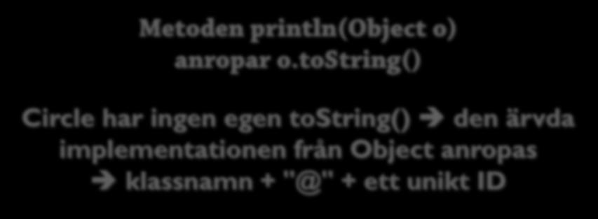 Formattering 2: Object String Varje objekt har en strängrepresentation Metoden tostring() ärvs från Object Ska returnera en String som representerar objektet på något sätt 26 Exempel: public class