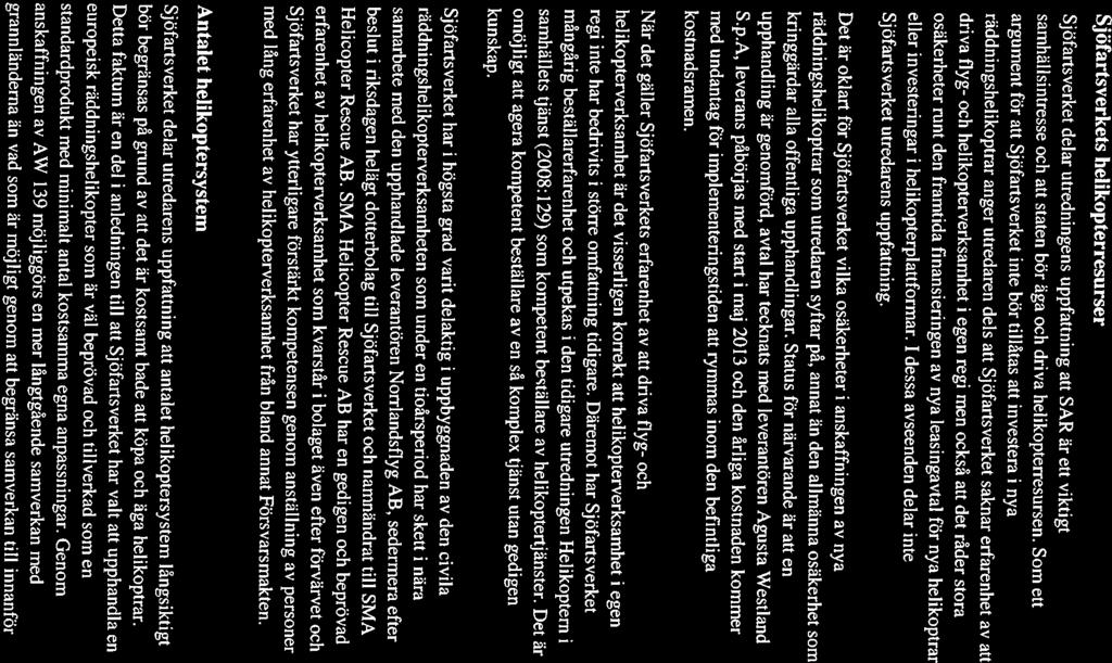 ~ SJÖFARTSVERKET 5(11) Vår beleckning 2012-11-27 0199-12-03185 Sjöfartsverkets helikopterresurser Sjöfartsverket delar utredningens uppfattning att SAR är ett viktigt samhällsintresse och att staten
