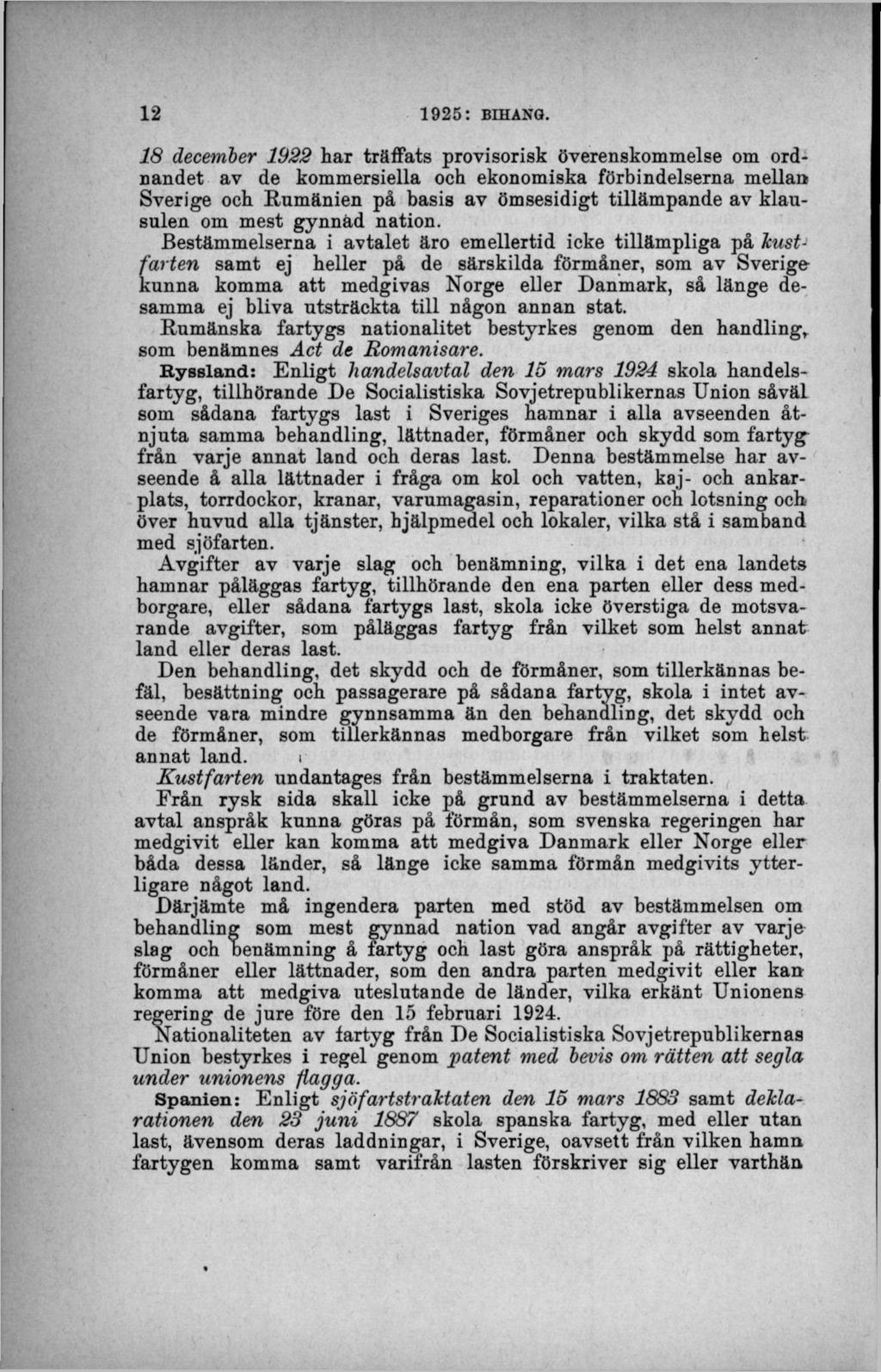 18 december 1922 har träffats provisorisk överenskommelse om ordnandet av de kommersiella och ekonomiska förbindelserna mellan Sverige och Rumänien på basis av ömsesidigt tillämpande av klausulen om