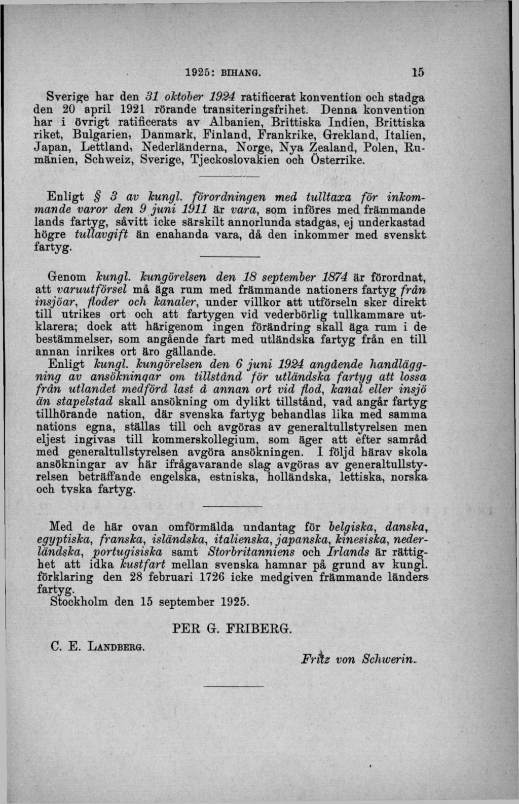 Sverige har den 31 oktober 1924 ratificerat konvention och stadga den 20 april 1921 rörande transiteringsfrihet.