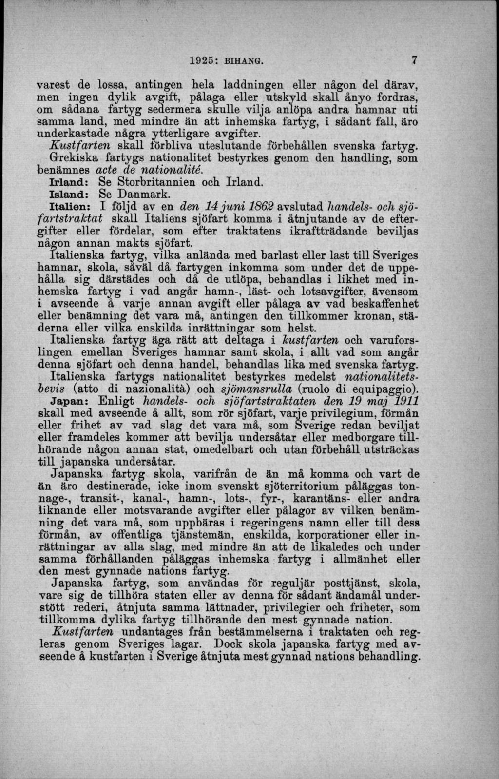 varest de lossa, antingen liela laddningen eller någon del därav, men ingen dylik avgift, pålaga eller utskyld skall ånyo fordras, om sådana fartyg sedermera skulle vilja anlöpa andra hamnar uti