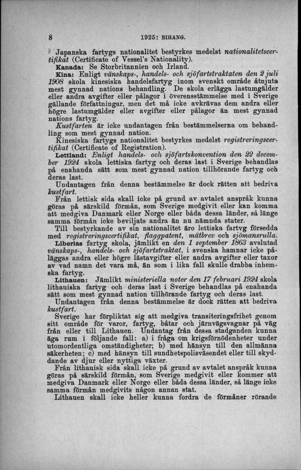 Japanska fartygs nationalitet bestyrkes medelst nationalitetscertifikat (Certificate of Yessel s Nationality). Kanada: Se Storbritannien och Irland.