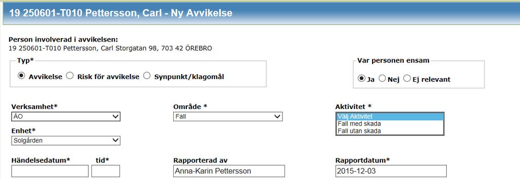 Avvikelsehantering All personal som upptäcker eller närvarar vid en avvikelse ska registrera händelsen i avvikelsemodulen och dokumentera utifrån gällande rutin.