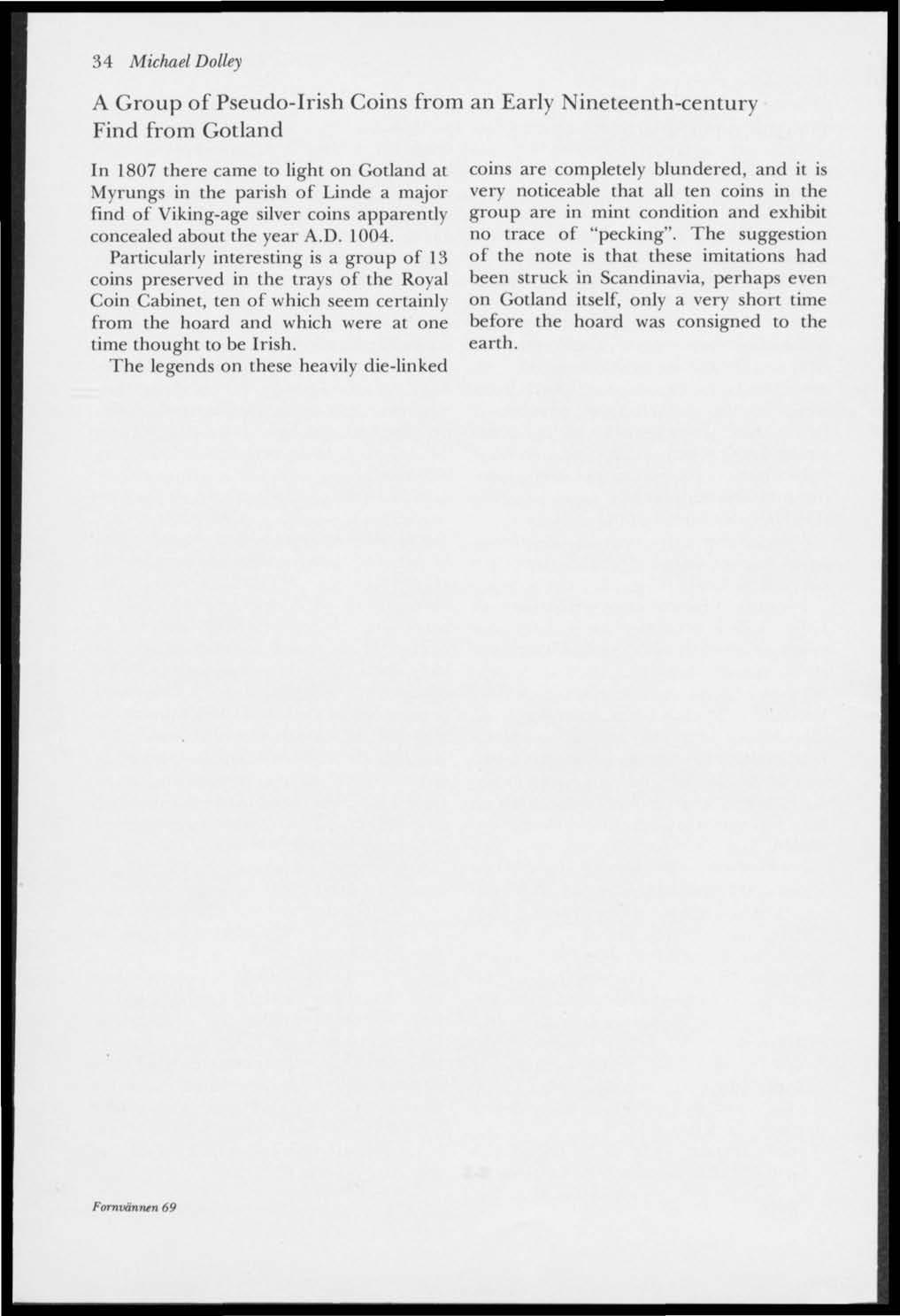 34 Michael Dolley A Group of Pseudo-Irish Coins from an Early Nineteenth-century Find from Gotland In 1807 there came to light on Gotland at Myrungs in the parish of Linde a major find of Viking-age
