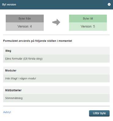 Du kan förhandsgranska den nya versionen Välj byt version Du får en lista på alla ställen där formuläret finns tillagd i momentet och där formuläret byts ut. Välj utför byte.