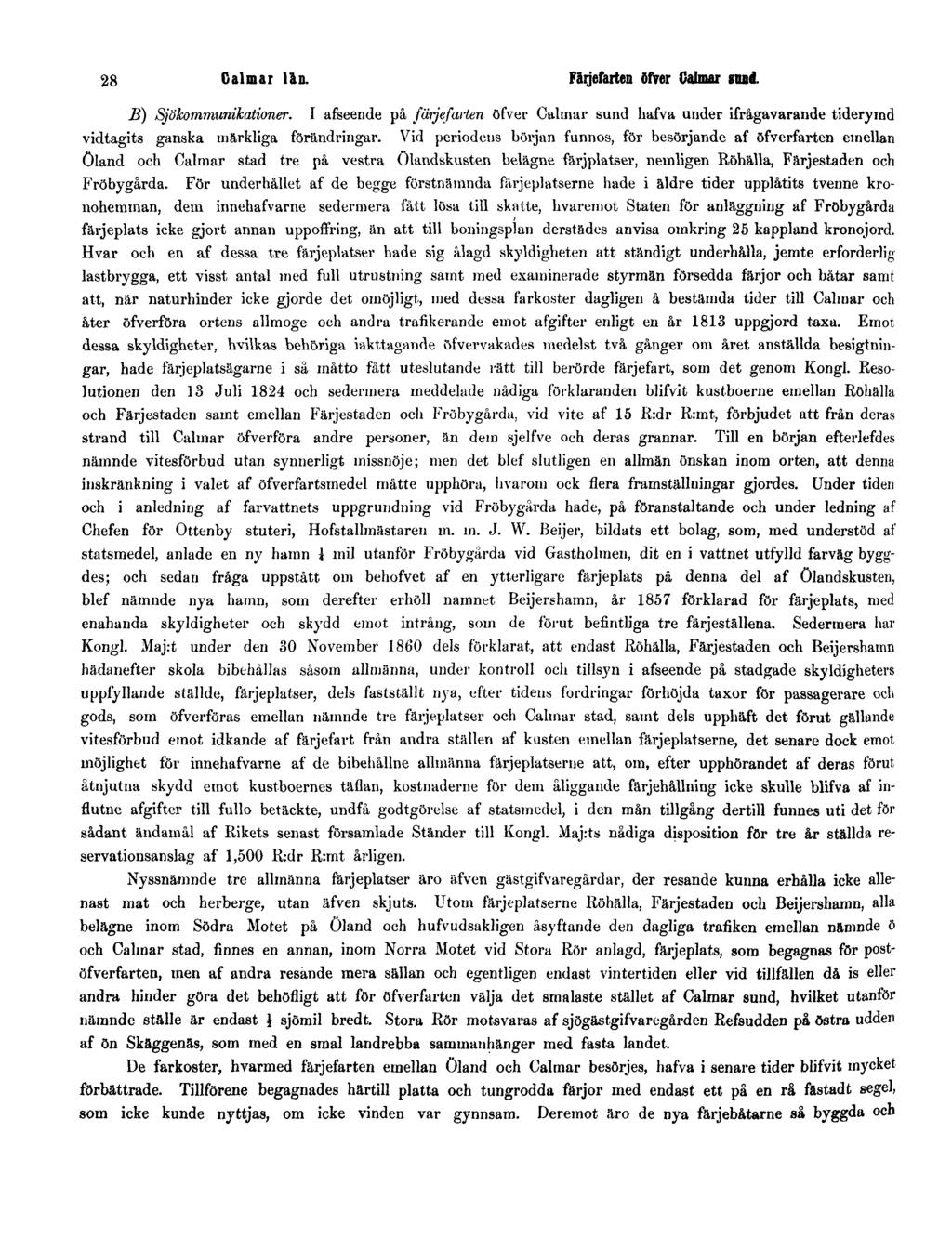 28 Calmar län. Färjefarten öfver Calmar sund. B) Sjökommunikationer. I afseende på färjefarten öfver Calmar sund hafva under ifrågavarande tiderymd vidtagits ganska märkliga förändringar.