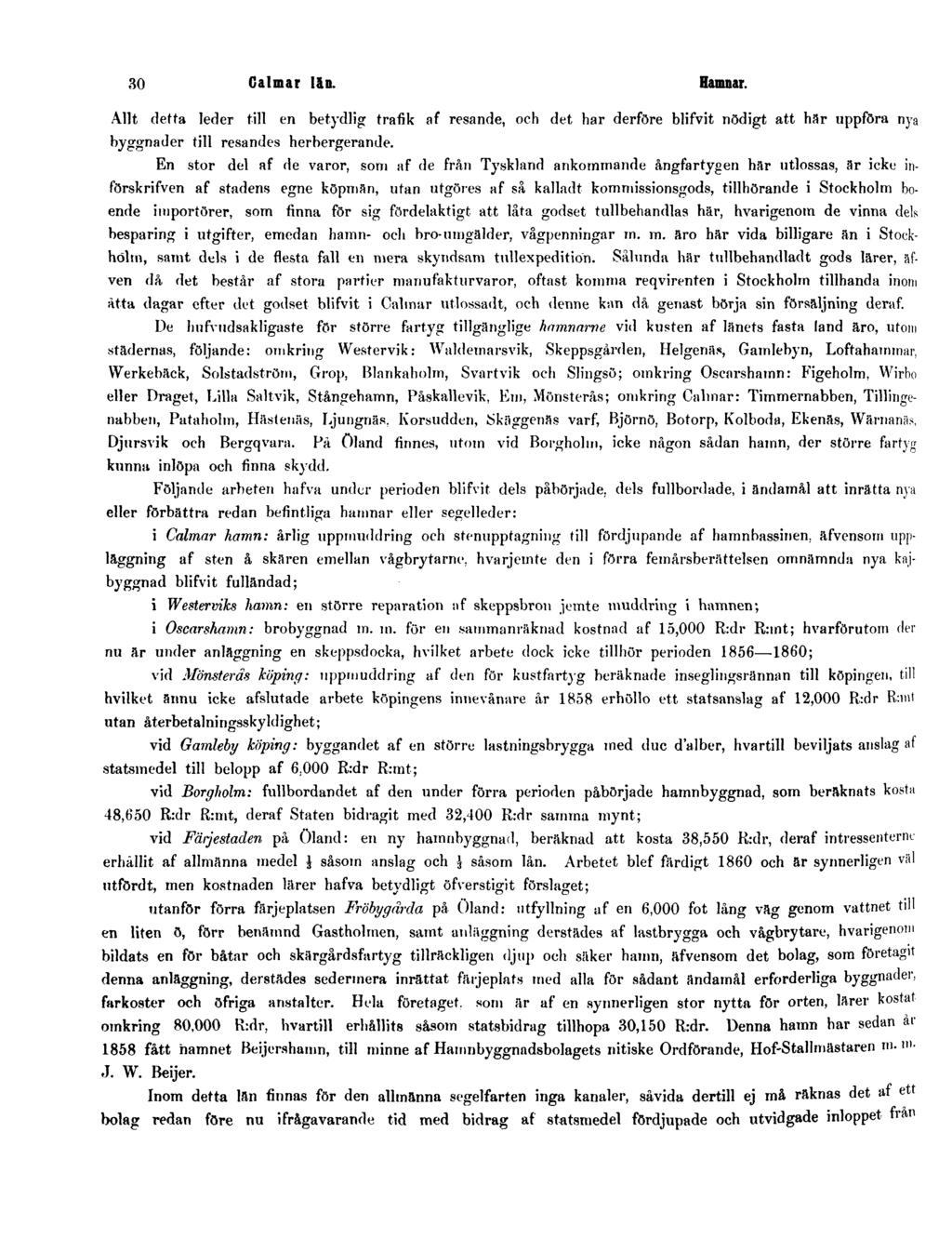 30 Calmar län. Hamnar. Allt detta leder till en betydlig trafik af resande, och det har derföre blifvit nödigt att här uppföra nya byggnader till resandes herbergerande.