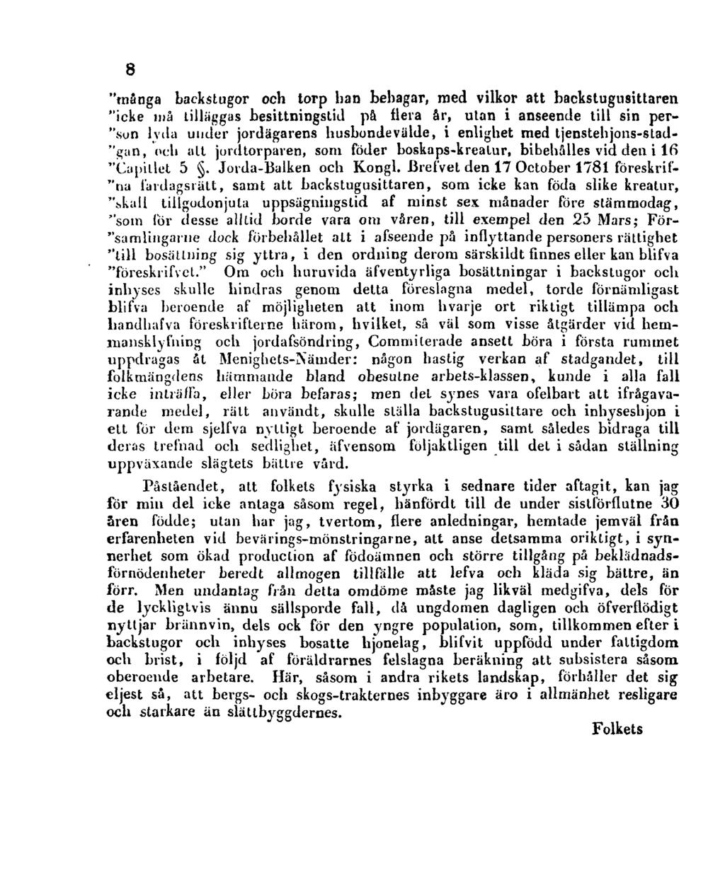 8 "många Lackstugor och torp han behagar, med vilkor att backstugusittaren "icke må tilläggas besittningstill på flera år, utan i anseende till sin person lyda under jordägarens husbonde välde, i