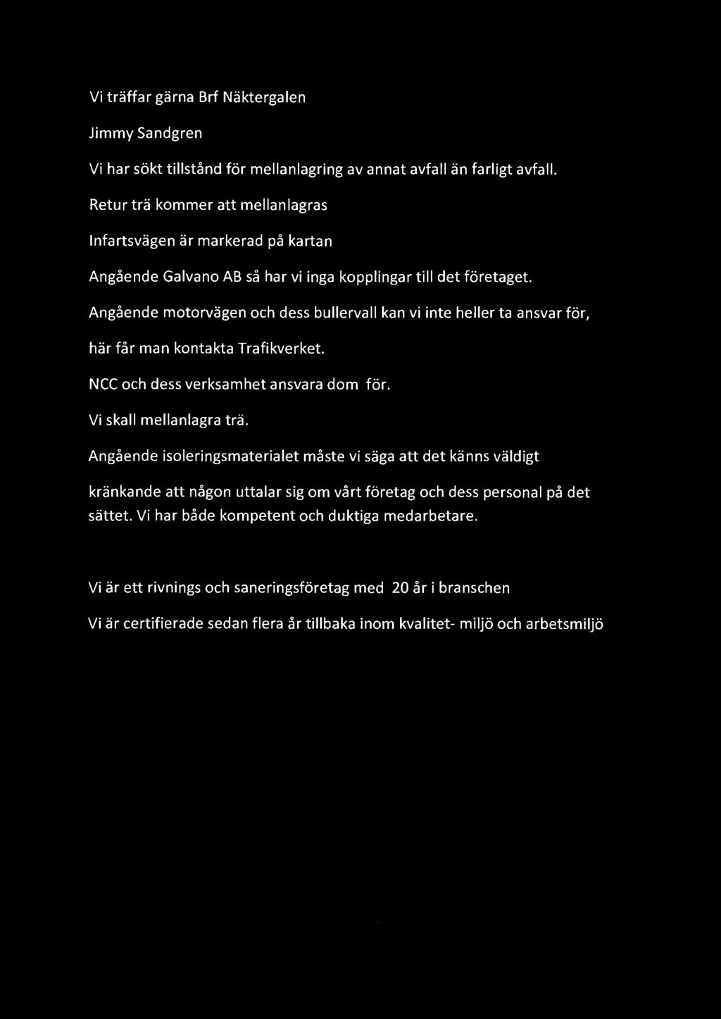 Vi träffar gärna Brf Näktergalen Jimmy Sandgren Vi har sökt tillstånd för mellanlagring av annat avfall än farligt avfall.