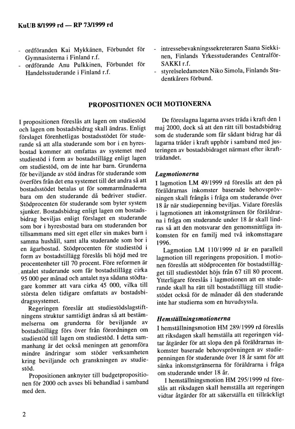 KuUB 8/1999 rd- - ordföranden Kai Mykkänen, Förbundet för Gymnasisterna i Finland r.f. - ordförande Anu Pulkkinen, Förbundet för Handelsstuderande i Finland r.f. - intressebevakningssekreteraren Saana Siekkinen, Finlands Yrkesstuderandes Centralför SAKKir.