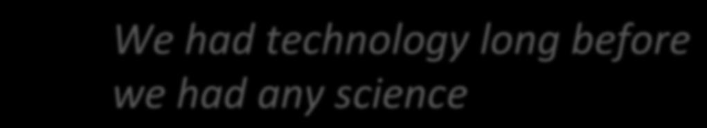 Science owes more to the steam engine than the steam engine owes to science Sismondo, S. (2004:76). An introduc?