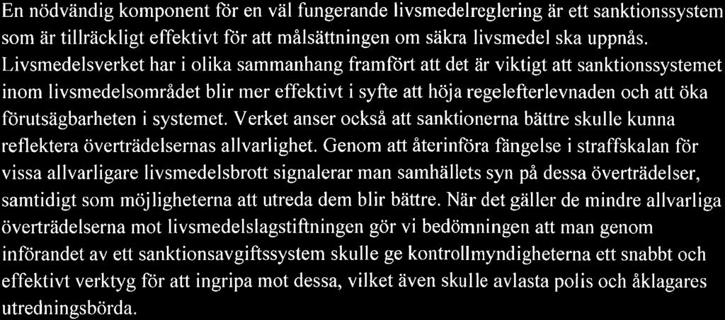 Allmänt om utredningens förslag Inledningsvis vill Livsmedelsverket framföra att verket välkomnar utredningen och