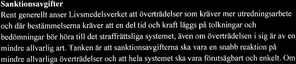 lättutredda överträdelserna (vilka utgör flertalet), och att rättsväsendets utredningsresurser kan koncentreras på de mest allvarliga överträdelserna.