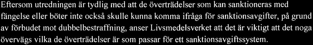 REM 4 (6) Dnr 2017/01 I 08 Eftersom utredningen är tydlig med att de överträdelser som kan sanktioneras med fängelse eller böter inte också skulle kunna komma ifråga för sanktionsavgifter, på grund