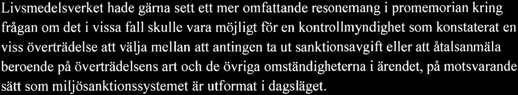 Livsmedelsverket hade gärna sett ett mer omfattande resonemang i promemorian kring frågan om det i vissa fall skulle vara möjligt för en kontrollmyndighet som konstaterat en viss överträdelse att