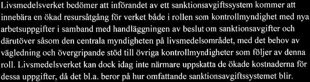 LIVSMEDELS VERKET REMISS 5 (6) Livsmedelsverket anser att det behöver klargöras om myndigheternas handläggning av dessa ärenden ska finansieras genom uttagande av avgift för extra offentlig kontroll.