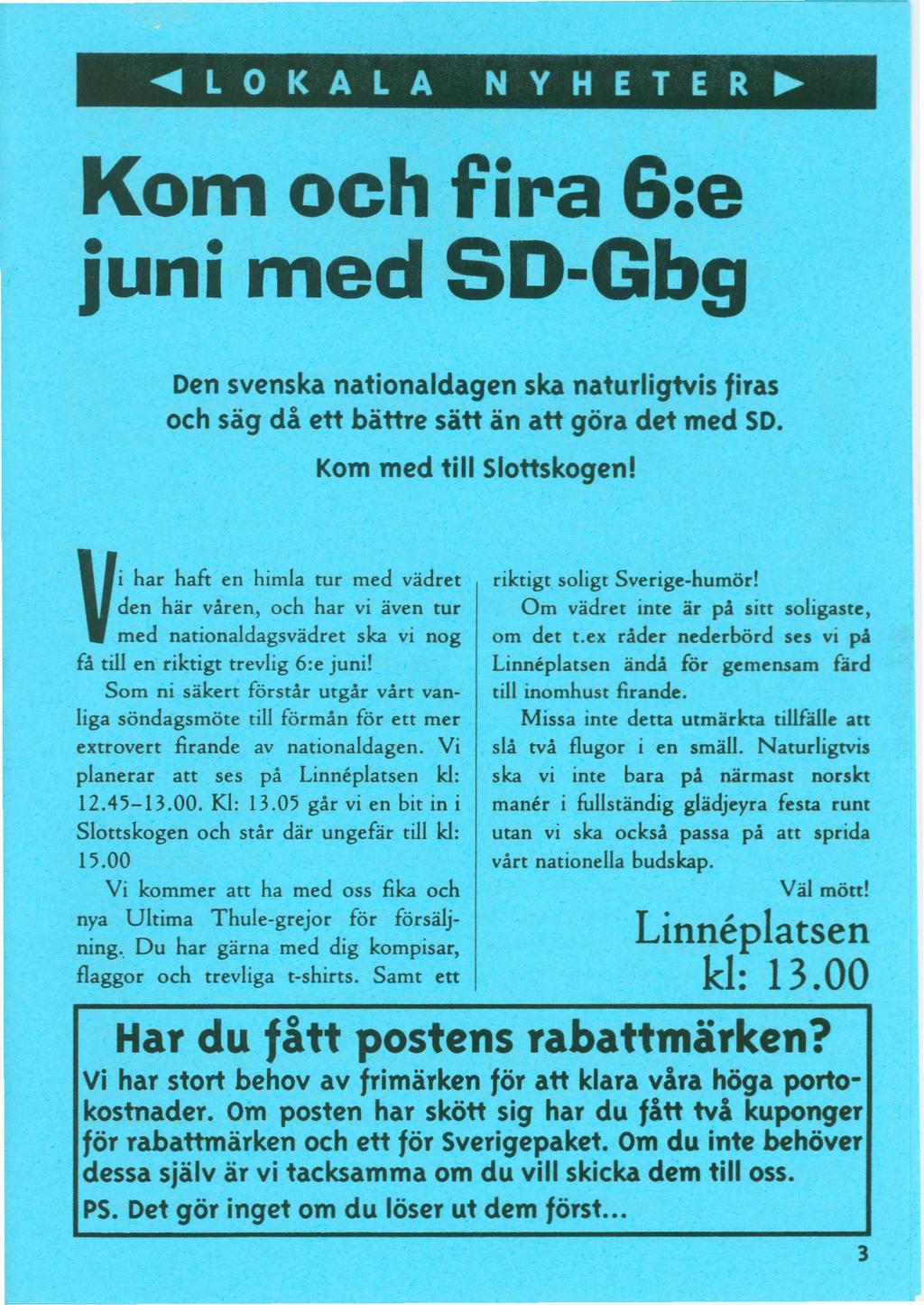 ~LOKALA NVHETER~ Kom och fira 6:e juni med SD-Gbg Den svenska nationaldagen ska naturligtvis firas och sag di ett battre satt an att gora det med so. Kommed till Siottskogen!