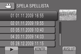 Stoppa uppspelning Välj L. Stäng skärmen Välj [AVSLUT]. Spela upp från önskad scen 1) I steg 3 väljer du [KONTR.]. (Indexskärmen för spellistor öppnas.