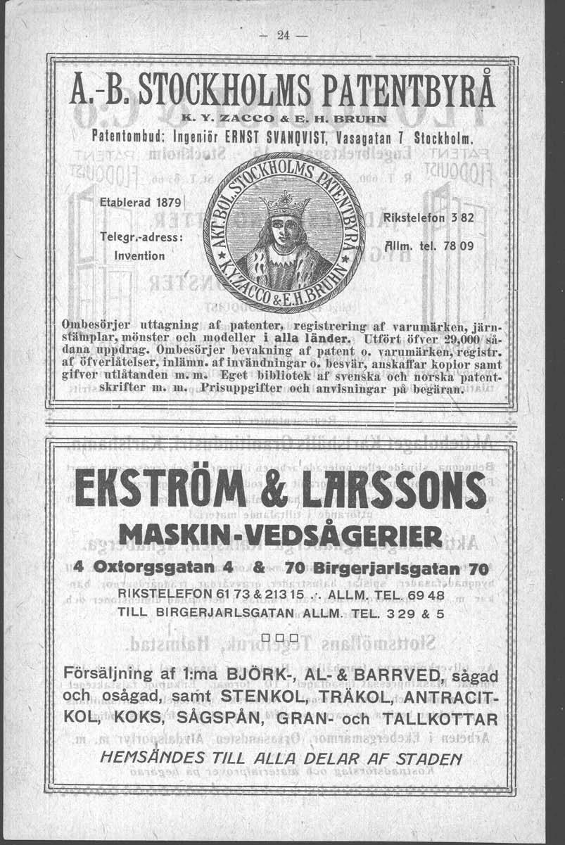 ll-b. - 24- STOCKHOLMS PATENTBYRÅ "'. K. Y. ZACCO & E. H. BRUHN P atentombud: Ingelliör ERNST SVANQVIST, Vasagatan 7 Stockholm. Etablerad 18791 Tele-9r.-adress: Invention \ I f1l1m. tel, 78 09 le.