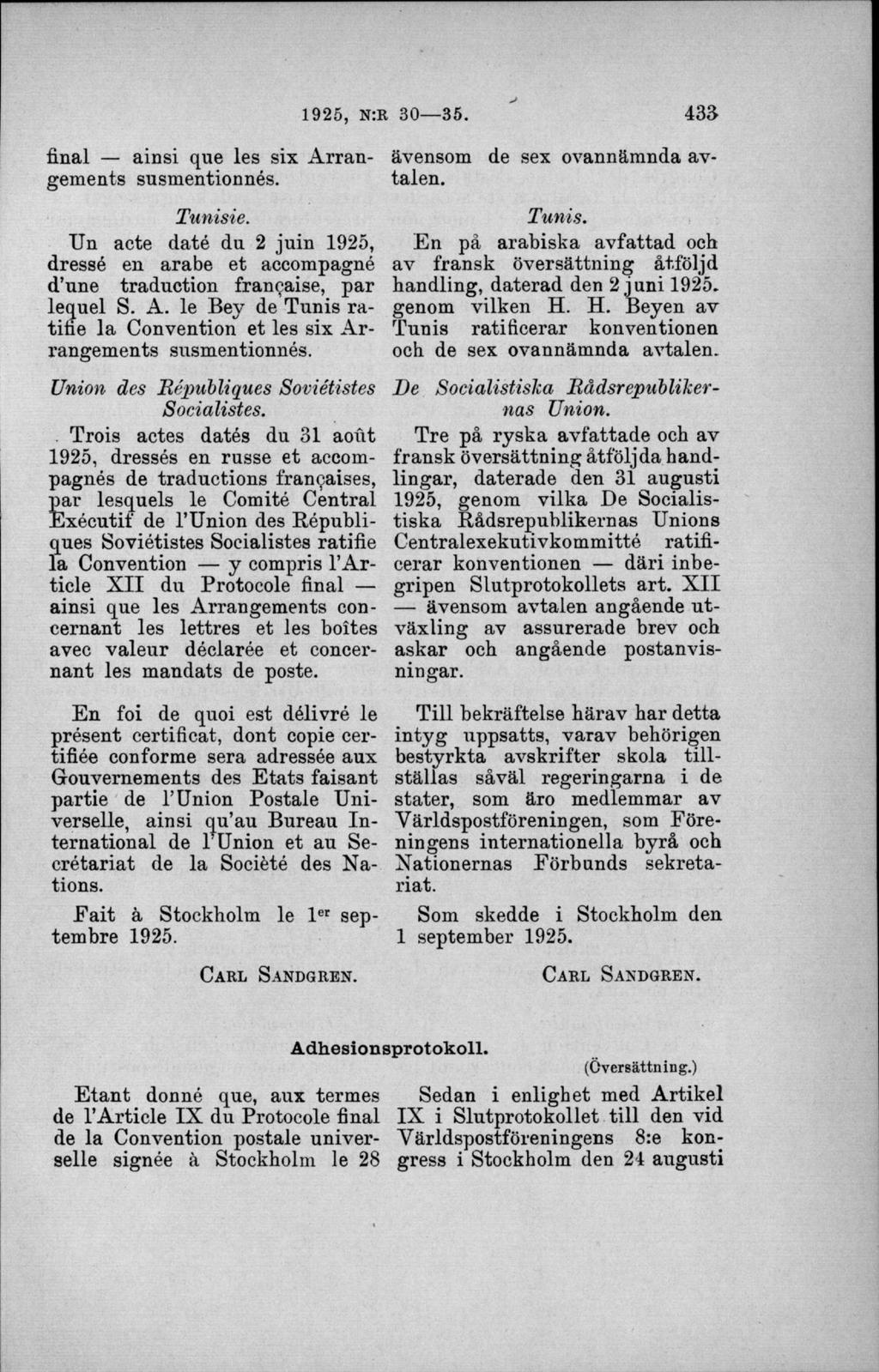final ainsi que les six Arrangements susmentionnés. Tunisie. Un aete daté du 2 juin 1925, dressé en arabe et accompagné d une traduetion francaise, par lequel S. A. le Bey de Tunis ratifie la Convention et les six Arrangements susmentionnés.