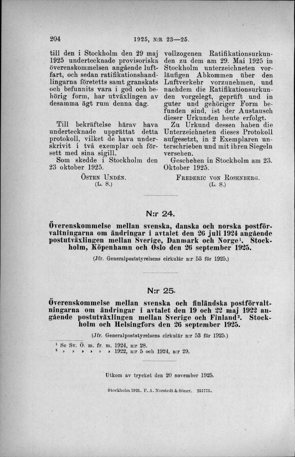 till den i Stockholm den 29 maj 1925 undertecknade provisoriska överenskommelsen angående lu ftfart, och sedan ratifikationshandlingarna företetts sam t granskats och befunnits v a ra i god och