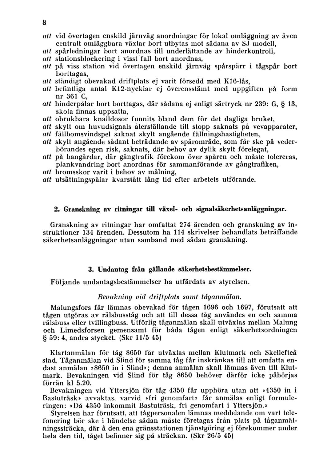 att vid övertagen enskild järnväg anordningar för lokal omläggning av även centralt omläggbara växlar bort utbytas mot sådana av SJ modell, att spårledningar bort anordnas till underlättande av