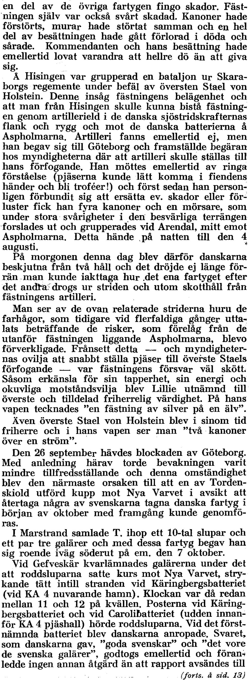 (forts. fr. sl:d. 7) Den 31 juli seglade T. från Marstrand till Rivöfjorden. Hans styrka bestod av 7 linjeskepp, 2 fregatter, 5 skottpråmar, 2 flytande batterier, ett antal galärer m.